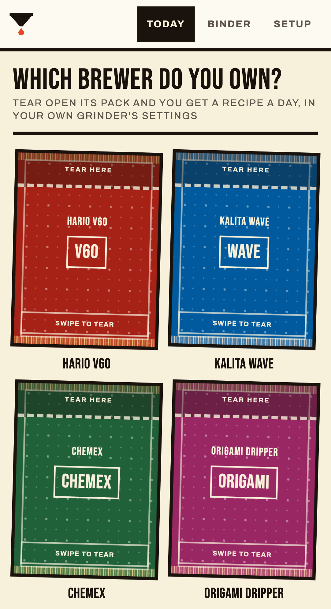 The Today screen asking which brewer you own, with sealed foil packs for the Hario V60, Kalita Wave, Chemex and Origami Dripper, each marked TEAR HERE and SWIPE TO TEAR